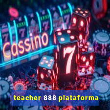 teacher 888 plataforma